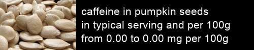 caffeine in pumpkin seeds information and values per serving and 100g